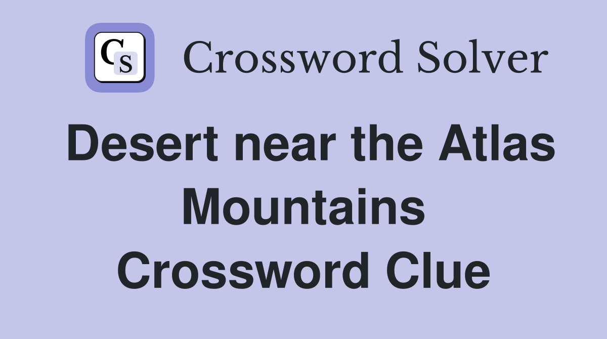 Desert near the Atlas Mountains - Crossword Clue Answers - Crossword Solver